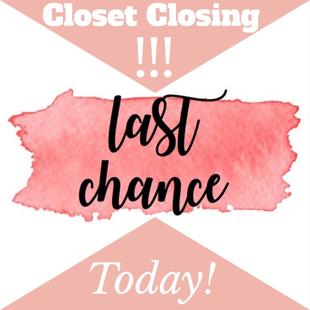 4/7/19 Closet closes today!